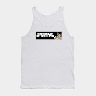 Black Think This is Slow Wait Until I Go Uphill Bumper Sticker, Funny cat Tank Top